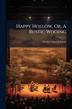 Paperback Happy Hollow, Or, A Rustic Wooing: A Rural Comedy Drama In Four Acts Book
