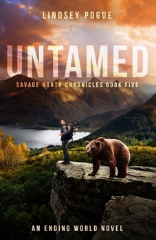 Untamed: An Ending World Survival Novel - Book #3 of the Savage North Chronicles