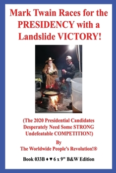 Paperback Mark Twain Races for the PRESIDENCY with a Landslide VICTORY!: (The 2020 Presidential Candidates Desperately Need Some STRONG Undefeatable COMPETITION Book