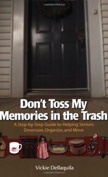 Paperback Don't Toss My Memories in the Trash: A Step-By-Step Guide to Helping Seniors Downsize, Organize, and Move Book