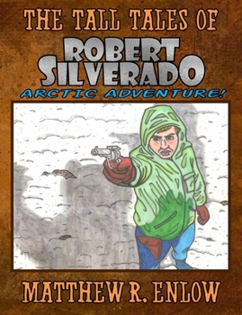 Paperback The Tall Tales of Robert Silverado: Arctic Adventure Book