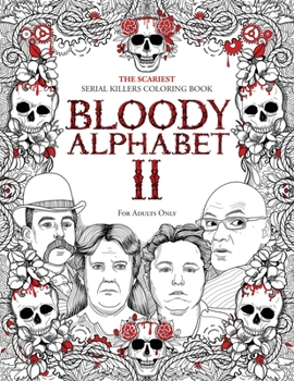 Paperback Bloody Alphabet 2: The Scariest Serial Killers Coloring Book. A True Crime Adult Gift - Full of Notorious Serial Killers. For Adults Only Book