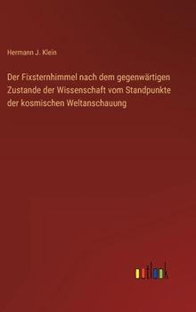 Hardcover Der Fixsternhimmel nach dem gegenwärtigen Zustande der Wissenschaft vom Standpunkte der kosmischen Weltanschauung [German] Book