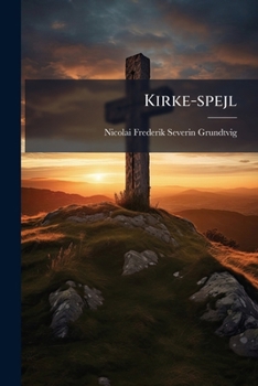 Paperback Kirke-spejl: Eller Udligt Over Den Kristne Menigheds Levnedsløb... [Danish] Book