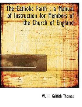 Paperback The Catholic Faith: A Manual of Instruction for Members of the Church of England Book