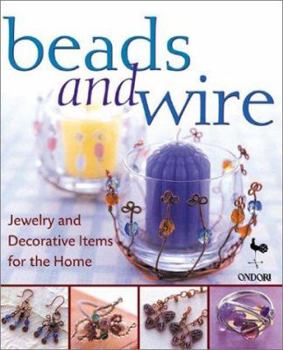 Paperback Beads and Wire: Jewelry and Decorative Items for the Home Book
