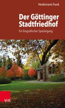 Paperback Der Gottinger Stadtfriedhof: Ein Biografischer Spaziergang [German] Book