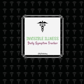 Invisible Illness Daily Symptoms Tracker: A 3-month Fill in the Blank Health and Well-Being Self-Assessment Diary Journal Tracker Logbook for Chronic Pain and Invisible Illness sufferers