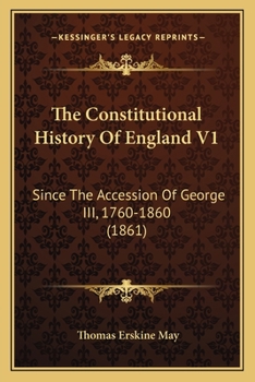Paperback The Constitutional History Of England V1: Since The Accession Of George III, 1760-1860 (1861) Book