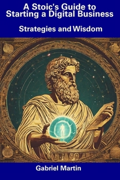 Paperback A Stoic's Guide to Starting a Digital Business: Strategies and Wisdom Book