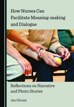How Nurses Can Facilitate Meaning-making and Dialogue: Reflections on Narrative and Photo Stories