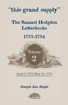 Paperback This Grand Supply the Samuel Hodgdon Letterbooks, 1778-1784. Volume 2, April 3, 1781-May 24, 1784 Book