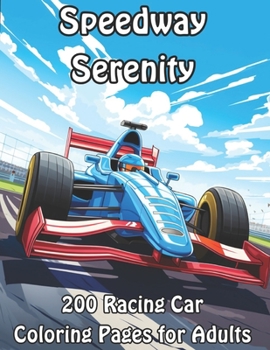 Speedway Serenity: 200 Racing Car Coloring Pages for Adults