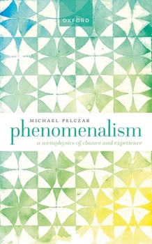 Hardcover Phenomenalism: A Metaphysics of Chance and Experience Book