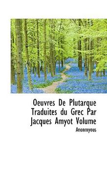 Paperback Oeuvres de Plutarque Traduites Du Grec Par Jacques Amyot Volume Book