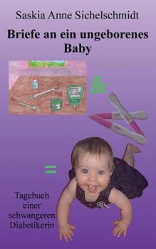 Paperback Briefe an ein ungeborenes Baby: Tagebuch einer schwangeren Diabetikerin [German] Book