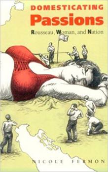 Paperback Domesticating Passions: Rousseau, Woman, and the Nation Book
