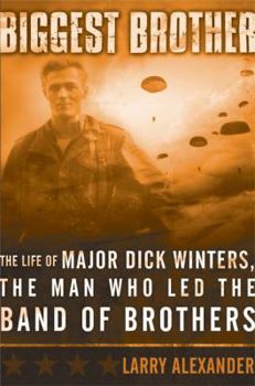 Hardcover Biggest Brother: The Life of Major Dick Winters, the Man Who Lead the Band of Brothers Book