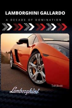 Lamborghini Gallardo: A Decade of Domination