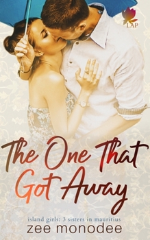 The One That Got Away (Island Girls: 3 sisters in Mauritius) - Book #1 of the Island Girls Trilogy