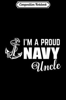 Composition Notebook: I'm A Proud Navy Uncle  Journal/Notebook Blank Lined Ruled 6x9 100 Pages