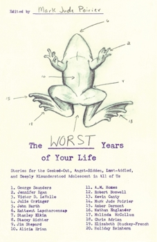 Paperback The Worst Years of Your Life: Stories for the Geeked-Out, Angst-Ridden, Lust-Addled, and Deeply Misunderstood Adolescent in All of Us Book