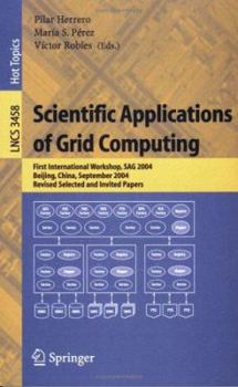 Paperback Scientific Applications of Grid Computing: First International Workshop, Sag 2004, Beijing, China, September, Revised Selected and Invited Papers Book
