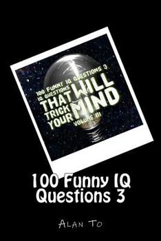 Paperback 100 Funny IQ Questions 3: IQ Questions That Will Trick Your Mind Book