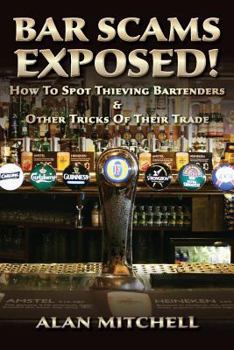Paperback Bar Scams Exposed!: How to Spot Thieving Bartenders & Other Tricks of Their Trade Book