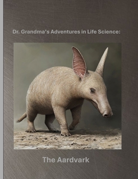 Paperback Dr. Grandma's Adventures in Life Science: The Aardvark Book