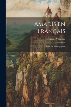 Paperback Amadis en français: Essai de bibliographie [French] Book