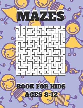 Paperback Mazes Book For Kids Ages 8-12: Mazes puzzles with solutions, Mazes puzzles for Kids , Perfect For Kids, Puzzles Games Book