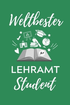 WELTBESTER LEHRAMT STUDENT: A5 Geschenkbuch KARIERT für Lehramt Studenten | Geschenkidee zum Geburtstag | Studienbeginn | Erstes Semester | Schulabschluss | Lehrer | Abitur (German Edition)