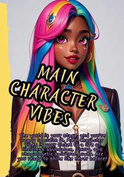 Main Character Vibes: Manifesting Your Ultimate Life of Power, Glam, and Spiritual Ascension