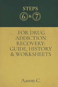 Paperback Step Six & Seven For Drug Addiction Recovery: Guide, History & Worksheets Book