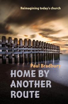 Paperback Home by Another Route: Reimagining today's church Book