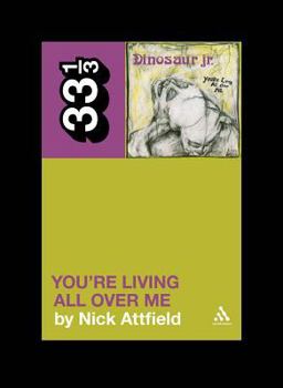 Dinosaur Jr.'s You're Living All Over Me - Book #82 of the 33⅓