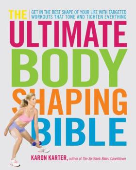 Paperback The Ultimate Body Shaping Bible: Get in the Best Shape of Your Life with Targeted Workouts That Tone and Tighten Everything Book