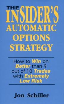 Hardcover The Insider's Automatic Options Strategy: How to Win on Better Than 9 Out of 10 Trades with Extremely Low Risk Book