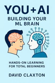 Paperback You + AI: Building Your ML Brain: Hands-On Learning for Total Beginners Book