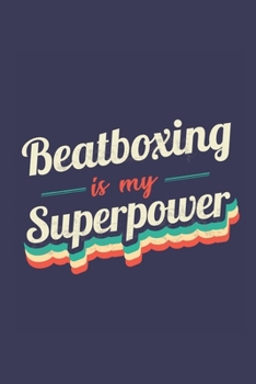 Beatboxing Is My Superpower: A 6x9 Inch Softcover Diary Notebook With 110 Blank Lined Pages. Funny Vintage Beatboxing Journal to write in. Beatboxing Gift and SuperPower Retro Design Slogan