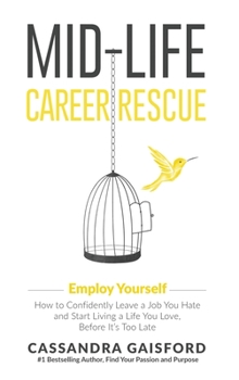 Hardcover Mid-Life Career Rescue: Employ Yourself: How to confidently leave a job you hate, and start living a life you love, before it's too late Book