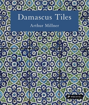 Hardcover Damascus Tiles: Mamluk and Ottoman Architectural Ceramics from Syria Book