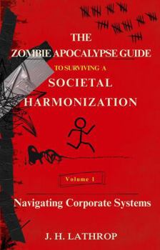 Paperback The Zombie Apocalypse Guide To Surviving A Societal Harmonization: Navigating Corporate Systems Book