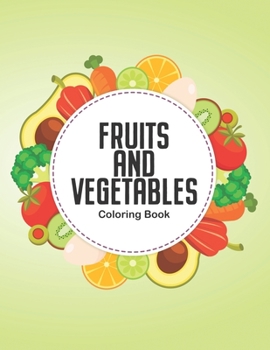 Paperback Fruits And Vegetables Toddler Coloring Book: Coloring Activity Book For Children About Fruits, Illustrations And Designs Of Fruits To Color And Trace Book