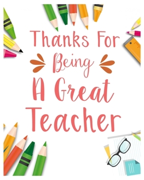 Thanks for Being a Great Teacher: Teacher Notebook, Teacher Gift Journal Planner, Teacher Appreciation Gifts, Teacher day gift for all kind of teacher who love teach and love everyday lesson planner.