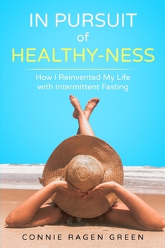 Paperback In Pursuit of Healthy-Ness: How I Reinvented My Life with Intermittent Fasting Book
