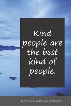 Kind people are the best kind of people.: Motivational, Inspirational and Uplifting Notebook / Journal / Diary - 6 x 9 inches (15,24 x 22,86 cm), 150 pages.