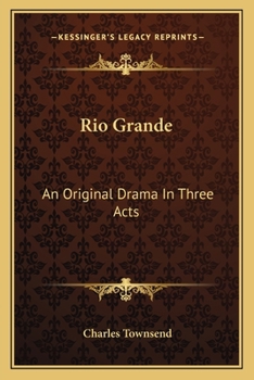 Paperback Rio Grande: An Original Drama In Three Acts Book