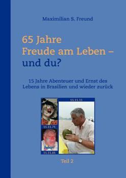 Paperback 65 Jahre Freude am Leben und Du? Teil II: 15 Jahre Abenteuer und Ernst des Lebens in Brasilien und wieder zurück [German] Book